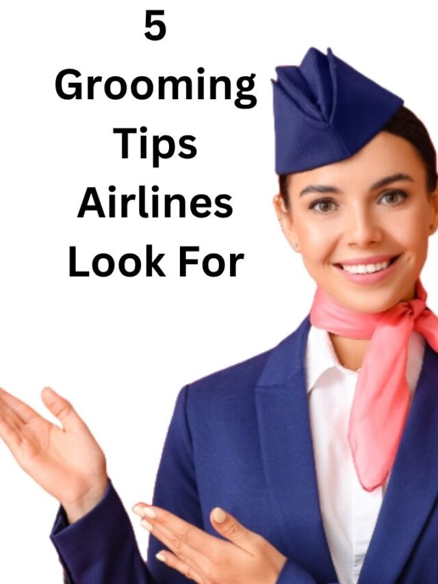 5 Grooming Tips Airlines Look For